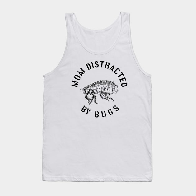 MOM EASILY DISTRACTED BY INSECTS INTERVERTEBRATE ANIMALS COOL FUNNY VINTAGE WARNING VECTOR DESIGN Tank Top by the619hub